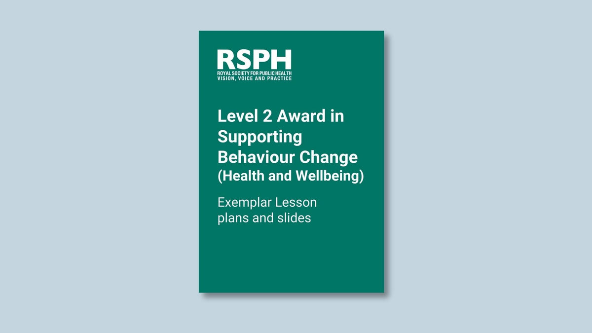 Level 2 Award in Supporting Behaviour Change (Health and Wellbeing): Exemplar Lesson plans and slides